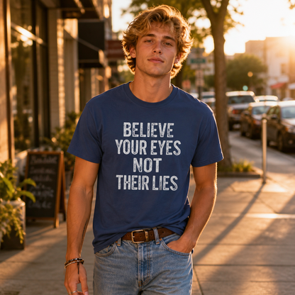 Believe Your Eyes Not Their Lies T-Shirt – Garment Dyed Heavyweight Tee | Political Statement Shirt
