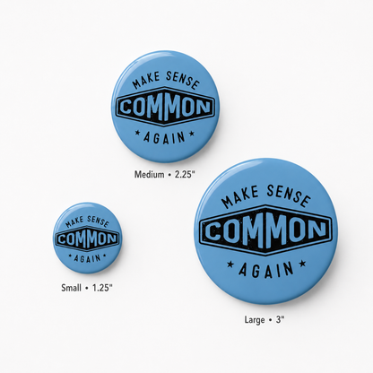 Make Sense Common Again - Pin Back Button - Political Statement Lapel Pin