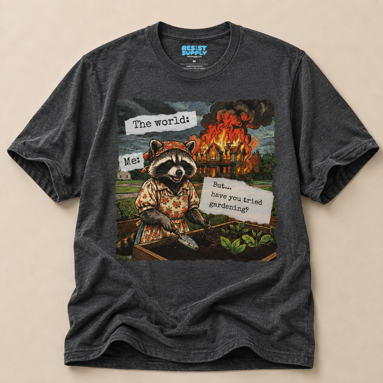 Raccoon Watching House Burn T‑Shirt — “The world: Me: But…have you tried” Funny Dark Humor Tee