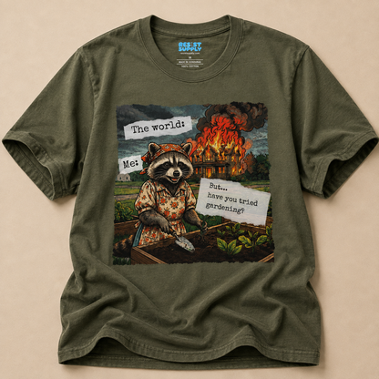 Raccoon Watching House Burn T‑Shirt — “The world: Me: But…have you tried” Funny Dark Humor Tee