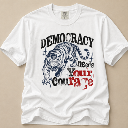 Democracy Needs Your Courage Tiger Graphic T-Shirt