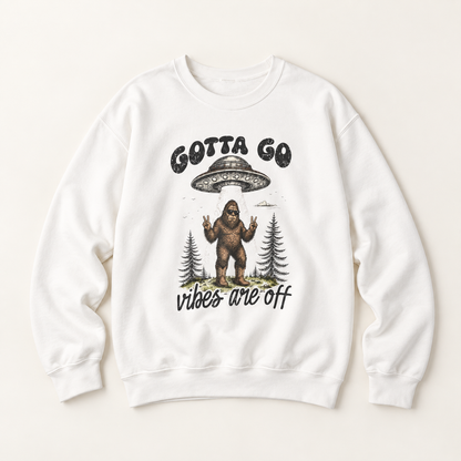 Gotta Go, Vibes Are Off Sasquatch UFO Sweatshirt