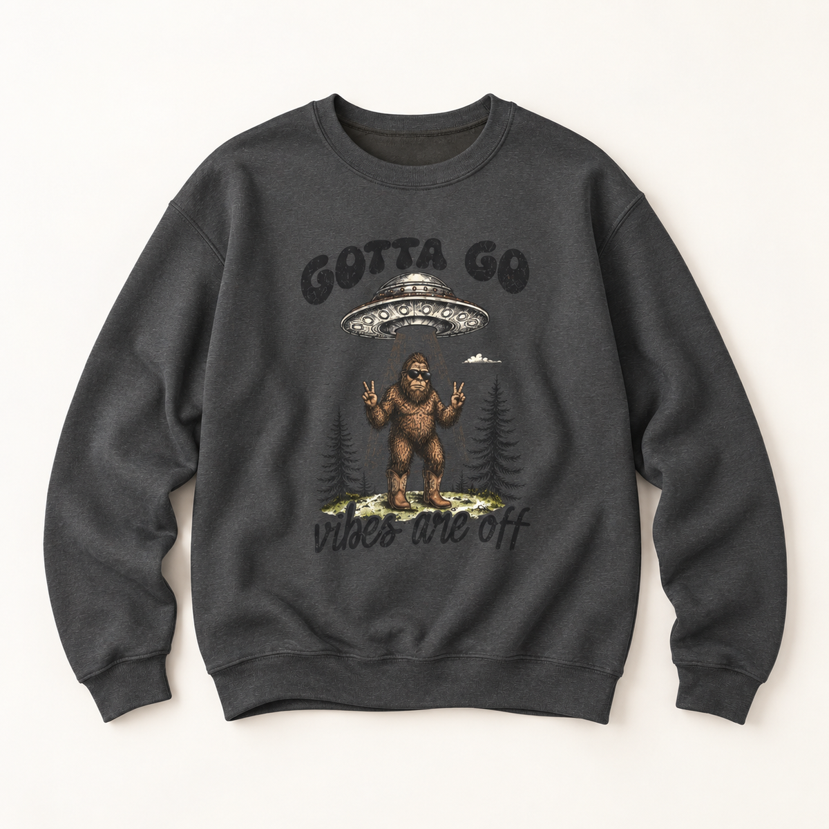 Gotta Go, Vibes Are Off Sasquatch UFO Sweatshirt