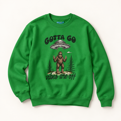 Gotta Go, Vibes Are Off Sasquatch UFO Sweatshirt