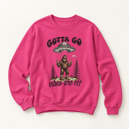 Gotta Go, Vibes Are Off Sasquatch UFO Sweatshirt