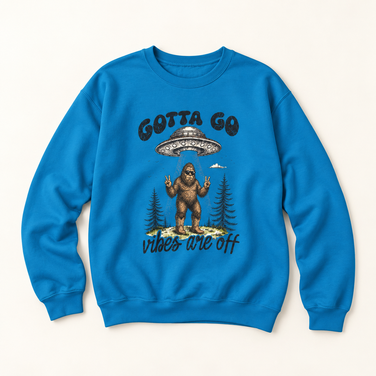 Gotta Go, Vibes Are Off Sasquatch UFO Sweatshirt