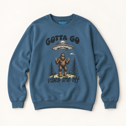 Gotta Go, Vibes Are Off Sasquatch UFO Sweatshirt