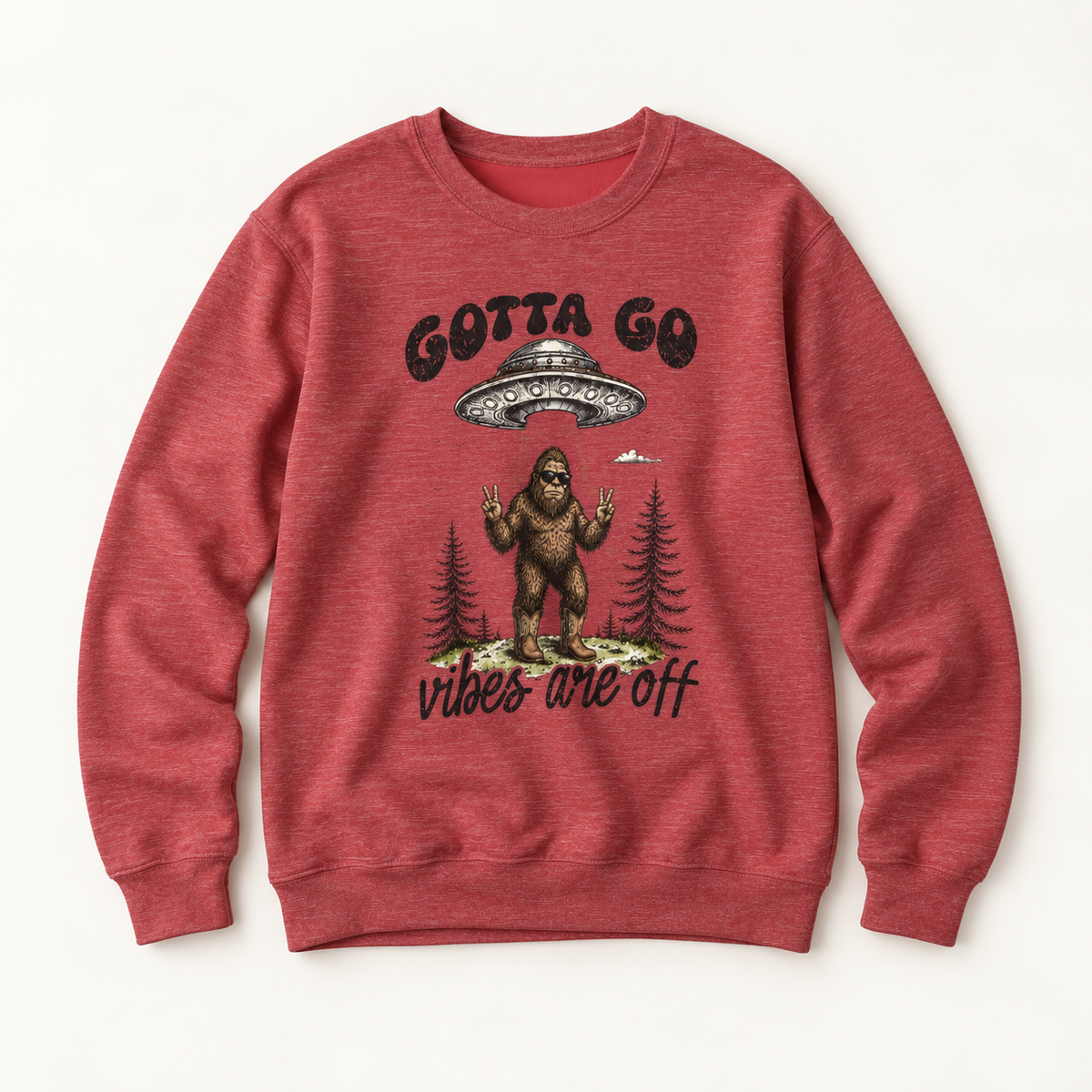 Gotta Go, Vibes Are Off Sasquatch UFO Sweatshirt