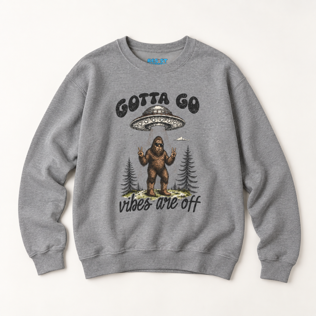 Gotta Go, Vibes Are Off Sasquatch UFO Sweatshirt