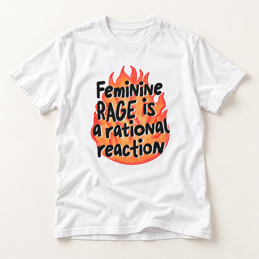 Feminine Rage is a Rational Reaction T-Shirt
