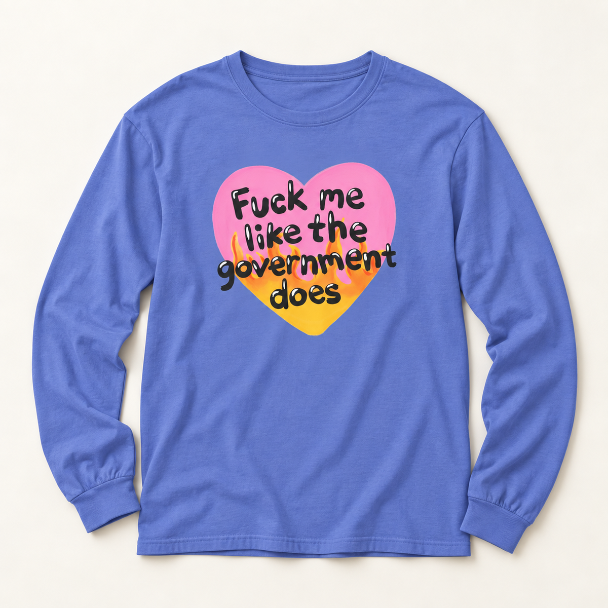 F*ck Me Like My Government Does - Long Sleeve T-Shirt