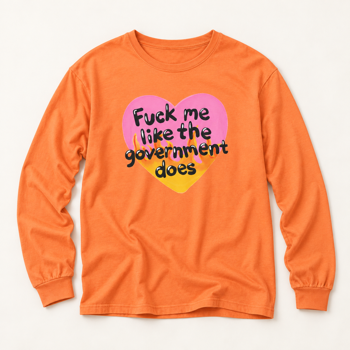 F*ck Me Like My Government Does - Long Sleeve T-Shirt