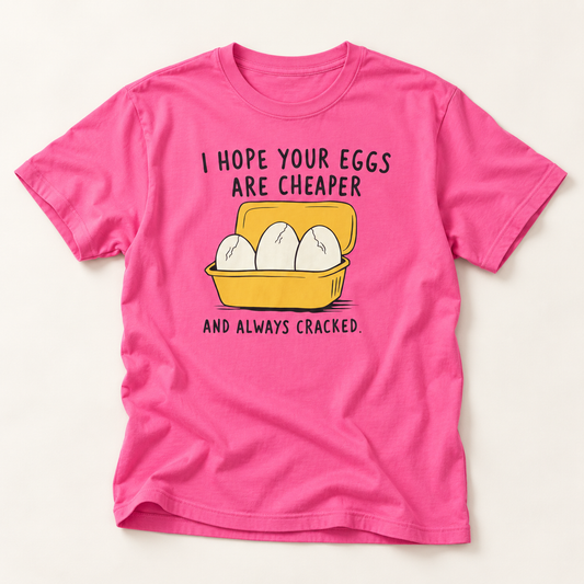 I Hope Your Eggs Are Always Cracked T-Shirt