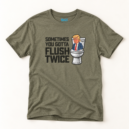 Sometimes You Gotta Flush Twice - Anti Trump - T-Shirt