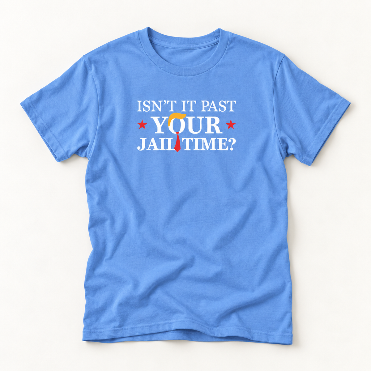 Isn't It Past Your Jail Time? Anti Trump T-Shirt