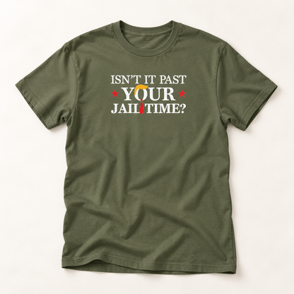 Isn't It Past Your Jail Time? Anti Trump T-Shirt