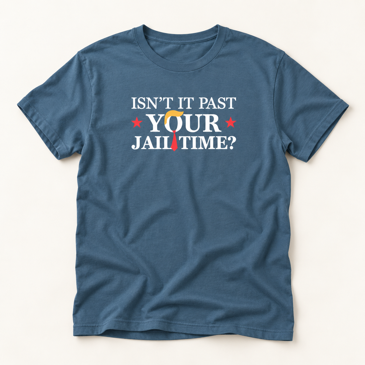 Isn't It Past Your Jail Time? Anti Trump T-Shirt