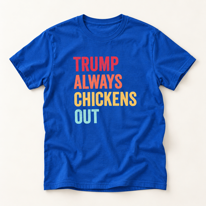 Colorful Trump Always Chickens Out T-Shirt