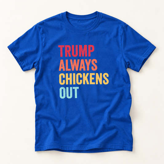 Colorful Trump Always Chickens Out T-Shirt