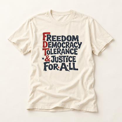 Freedom, Democracy, Tolerance & Justice For All Subtle FDT T-Shirt