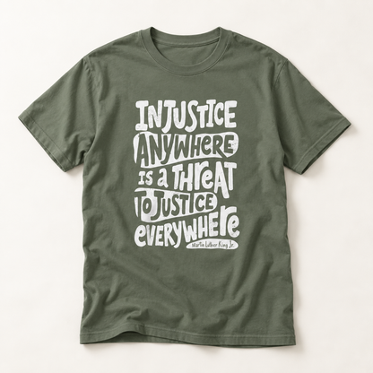 T-Shirt — “Injustice Anywhere Is A Threat To Justice Everywhere” Quote Tee
