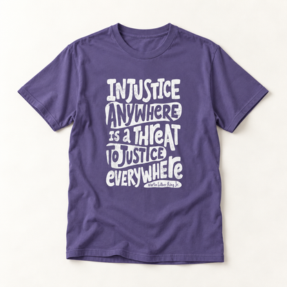 T-Shirt — “Injustice Anywhere Is A Threat To Justice Everywhere” Quote Tee
