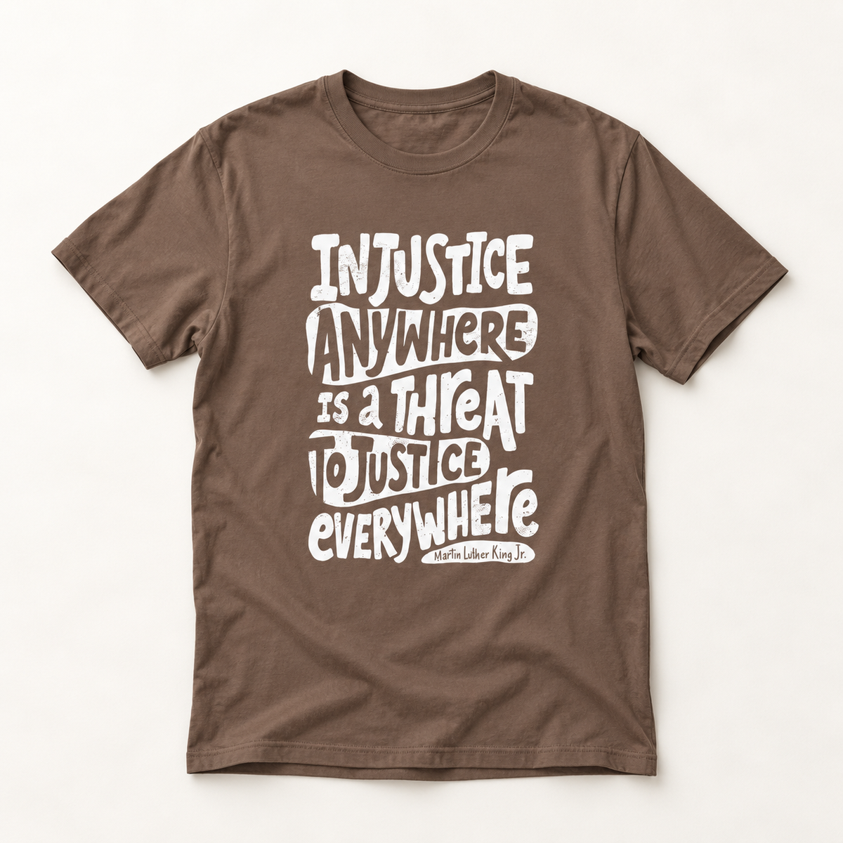 T-Shirt — “Injustice Anywhere Is A Threat To Justice Everywhere” Quote Tee