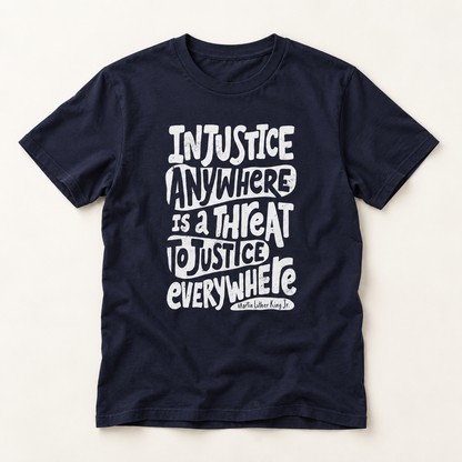 T-Shirt — “Injustice Anywhere Is A Threat To Justice Everywhere” Quote Tee