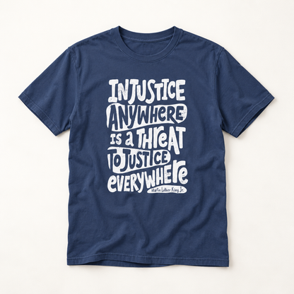 T-Shirt — “Injustice Anywhere Is A Threat To Justice Everywhere” Quote Tee