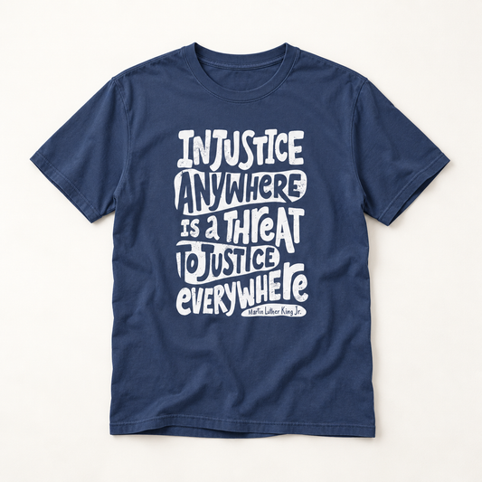 T-Shirt — “Injustice Anywhere Is A Threat To Justice Everywhere” Quote Tee