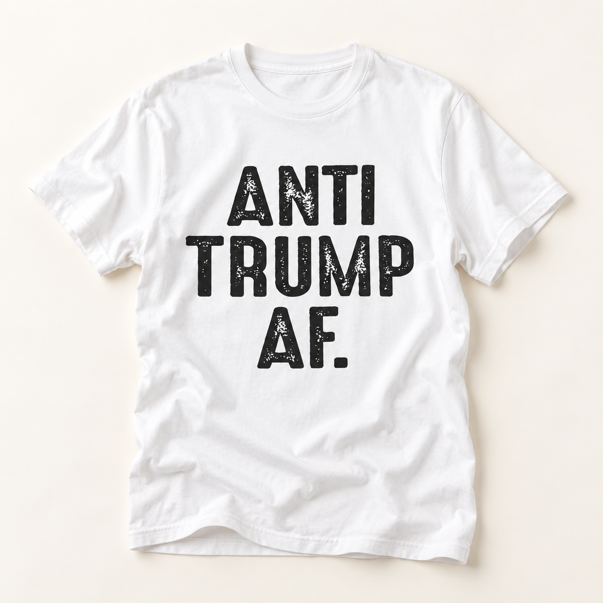 Anti Trump AF T-Shirt — Bold Political Statement Tee