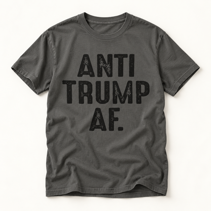 Anti Trump AF T-Shirt — Bold Political Statement Tee