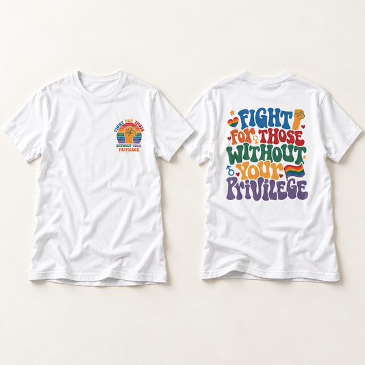 "Fight for Those Without Your Privilege" Rainbow Social Justice Tee