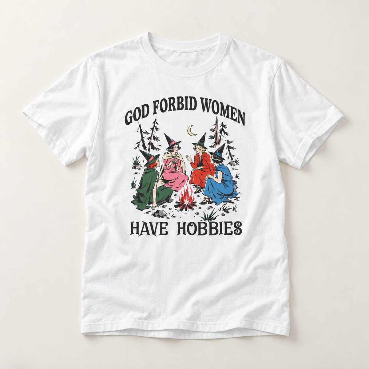 God Forbid Women Have Hobbies T-Shirt