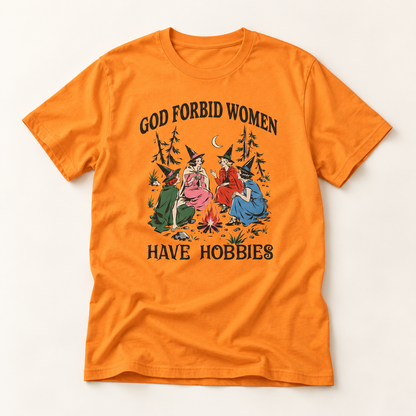 God Forbid Women Have Hobbies T-Shirt