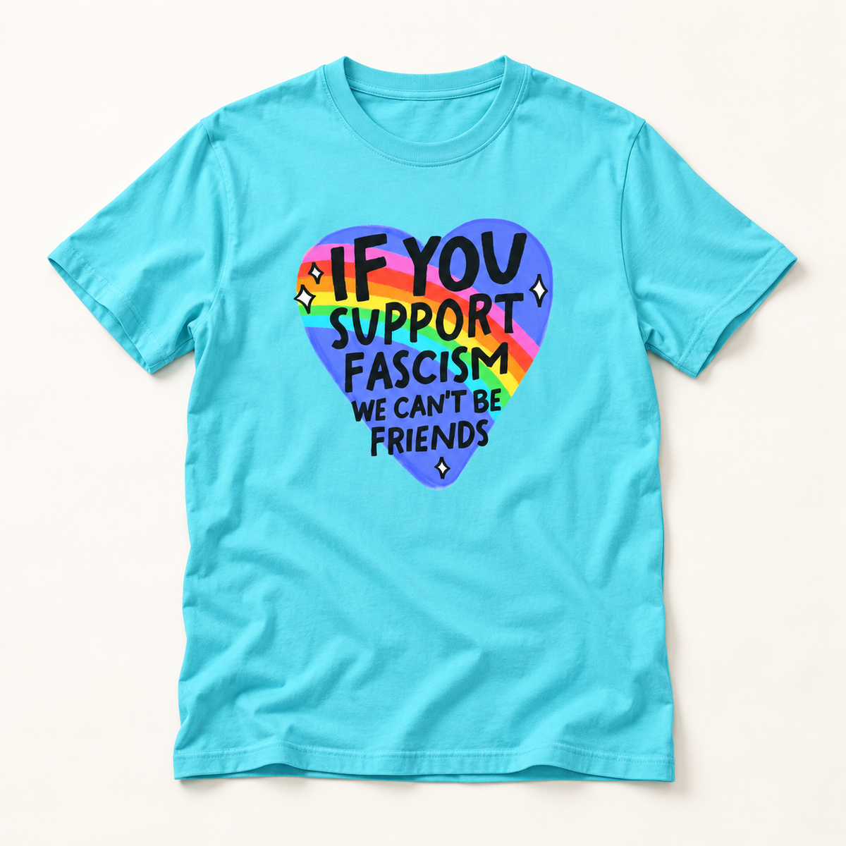 Anti-Fascism Rainbow Heart T-Shirt — "If You Support Fascism We Can't Be Friends"