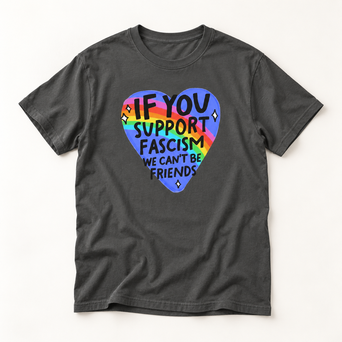 Anti-Fascism Rainbow Heart T-Shirt — "If You Support Fascism We Can't Be Friends"