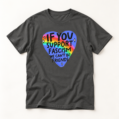 Anti-Fascism Rainbow Heart T-Shirt — "If You Support Fascism We Can't Be Friends"