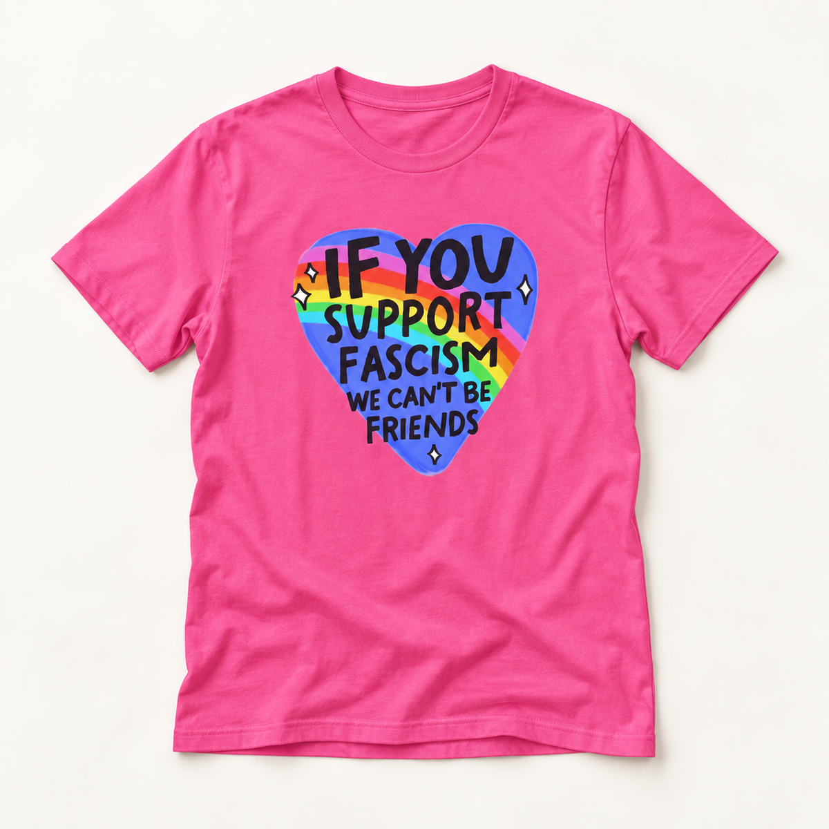 Anti-Fascism Rainbow Heart T-Shirt — "If You Support Fascism We Can't Be Friends"