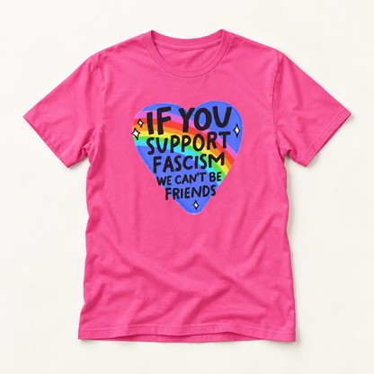Anti-Fascism Rainbow Heart T-Shirt — "If You Support Fascism We Can't Be Friends"