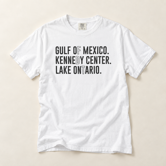 Gulf of Mexico. Kennedy Center. Lake Ontario. Minimalist Typography Tee