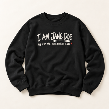 Jane Doe Solidarity Sweatshirt — "I Am Jane Doe: All of Us Are, Until None of Us Are"