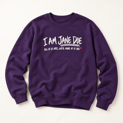 Jane Doe Solidarity Sweatshirt — "I Am Jane Doe: All of Us Are, Until None of Us Are"