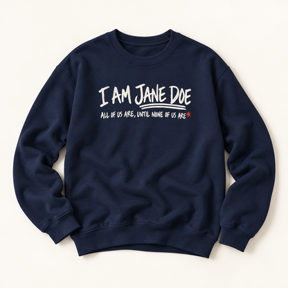 Jane Doe Solidarity Sweatshirt — "I Am Jane Doe: All of Us Are, Until None of Us Are"