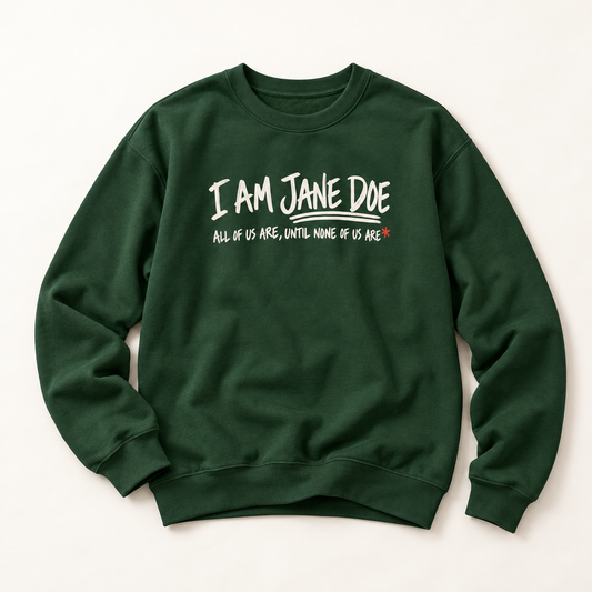 Jane Doe Solidarity Sweatshirt — "I Am Jane Doe: All of Us Are, Until None of Us Are"