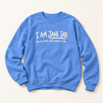 Jane Doe Solidarity Sweatshirt — "I Am Jane Doe: All of Us Are, Until None of Us Are"