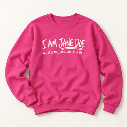 Jane Doe Solidarity Sweatshirt — "I Am Jane Doe: All of Us Are, Until None of Us Are"