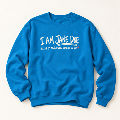 Jane Doe Solidarity Sweatshirt — "I Am Jane Doe: All of Us Are, Until None of Us Are"
