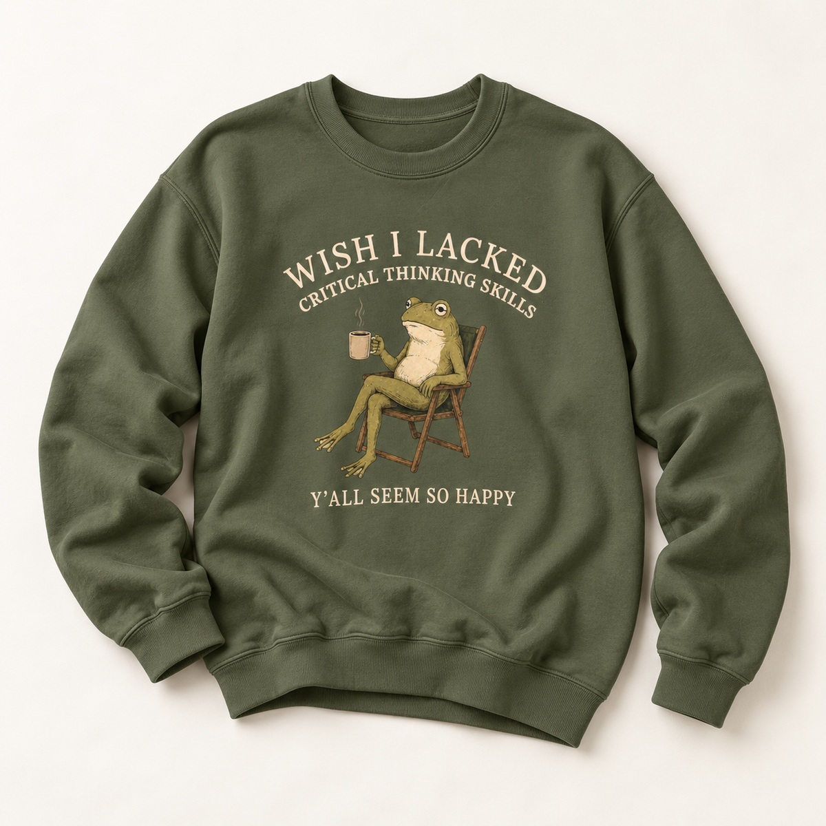 Wish I Lacked Critical Thinking Skills, Y'all Seem So Happy Crewneck