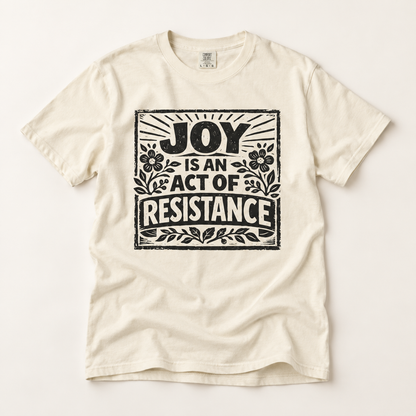 Joy Is An Act Of Resistance T-Shirt